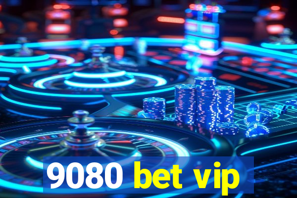 9080 bet vip